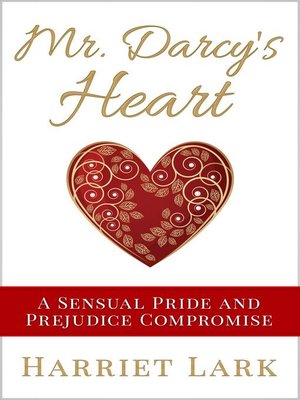 cover image of Mr. Darcy's Heart--A Sensual Pride and Prejudice Compromise